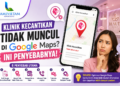 kenapa klinik kecantikan tidak muncul di google maps padahal sudah daftar