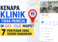 kenapa klinik saya tidak muncul di google maps