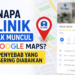 kenapa klinik saya tidak muncul di google maps