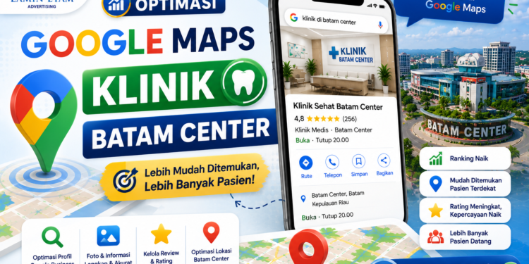 cara optimasi google maps klinik di batam center yang kompetisinya tinggi